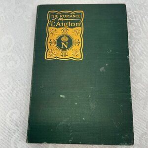 The Romance Of LAiglon By J. Paul Wilson 1901